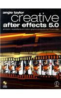 Creative After Effects 5.0: Animation, Visual Effects and Motion Graphics Production for TV and Video [With CDROM]