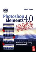 Photoshop Elements 4.0 Maximum Performance: Professional Image Editing for Photographers [With DVD]
