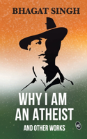 Why I am an Atheist and Other Works