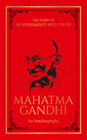 The Story of My Experiments with Truth Mahatma Gandhi (Deluxe Hardbound Edition) : An Autobiography