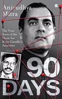 Ninety Days : The True Story of the Hunt for Rajiv Gandhi's Assassins